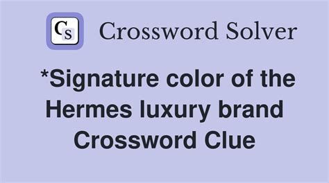 signature color of hermes luxury brand crossword|Clue: Signature color of the Hermes luxury brand .